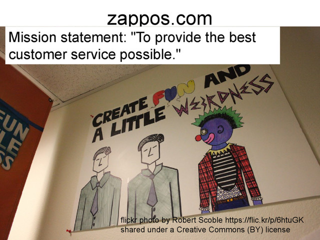 zappos.com
Mission statement: "To provide the best
customer service possible."
flickr photo by Robert Scoble https://flic.kr/p/6htuGK
shared under a Creative Commons (BY) license
