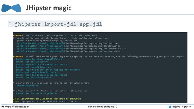 https://jhipster.tech ##CodemotionRome19 @java_hipster
JHipster magic
$ jhipster import-jdl app.jdl
