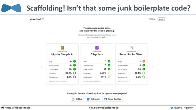 https://jhipster.tech ##CodemotionRome19 @java_hipster
Scaffolding! Isn’t that some junk boilerplate code?
