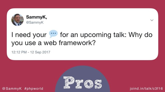 joind.in/talk/c3f16
@SammyK #phpworld
Pros
