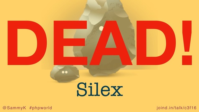 joind.in/talk/c3f16
@SammyK #phpworld
Silex
DEAD!
