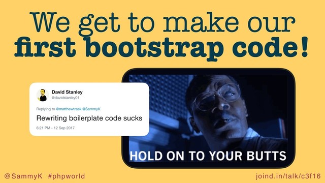 joind.in/talk/c3f16
@SammyK #phpworld
We get to make our
ﬁrst bootstrap code!
