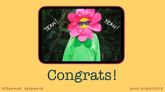 joind.in/talk/c3f16
@SammyK #phpworld
Congrats!
