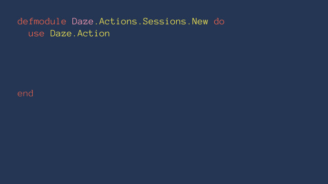 defmodule Daze.Actions.Sessions.New do
use Daze.Action
end
