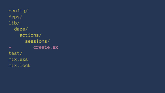 config/
deps/
lib/
daze/
actions/
sessions/
+ create.ex
test/
mix.exs
mix.lock
