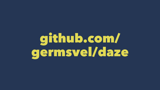 github.com/
germsvel/daze
