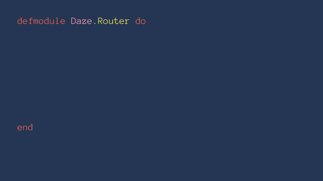 defmodule Daze.Router do
end
