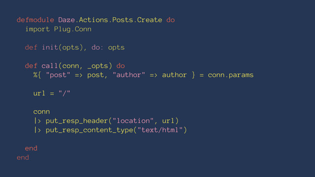 defmodule Daze.Actions.Posts.Create do
import Plug.Conn
def init(opts), do: opts
def call(conn, _opts) do
%{ "post" => post, "author" => author } = conn.params
url = "/"
conn
|> put_resp_header("location", url)
|> put_resp_content_type("text/html")
end
end

