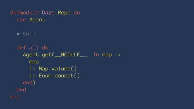 defmodule Daze.Repo do
use Agent
# snip
def all do
Agent.get(__MODULE__, fn map ->
map
|> Map.values()
|> Enum.concat()
end)
end
end
