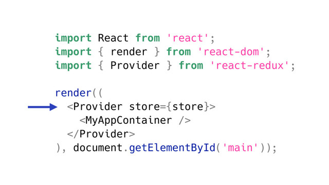 import React from 'react';
import { render } from 'react-dom';
import { Provider } from 'react-redux';
render((



), document.getElementById('main'));
