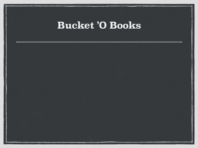 Bucket ’O Books
