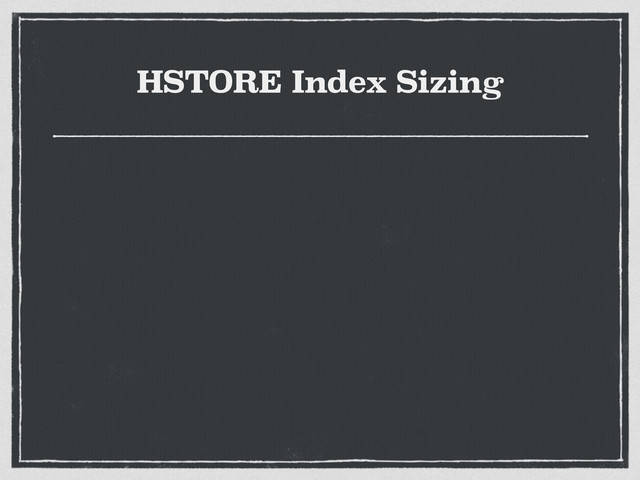 HSTORE Index Sizing
