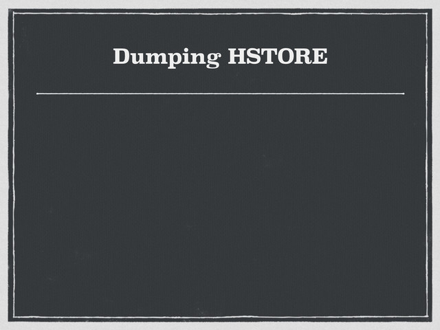 Dumping HSTORE
