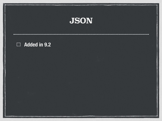 JSON
Added in 9.2
