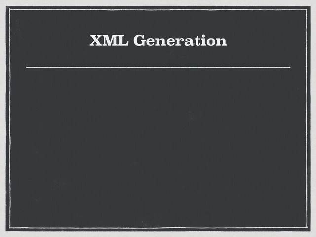 XML Generation
