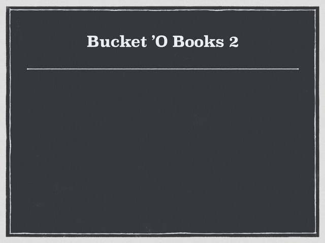 Bucket ’O Books 2
