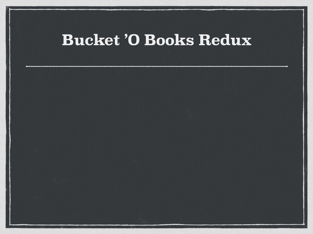 Bucket ’O Books Redux
