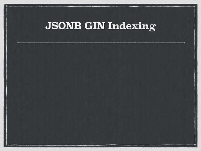 JSONB GIN Indexing

