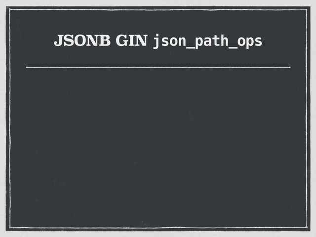 JSONB GIN json_path_ops
