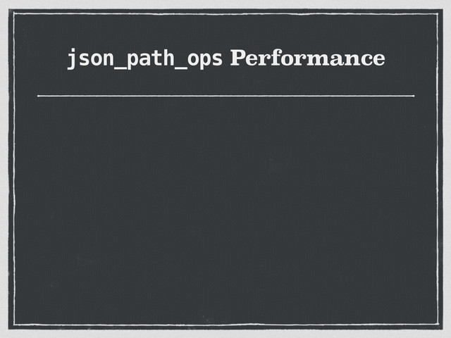 json_path_ops Performance
