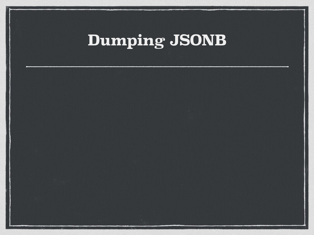 Dumping JSONB
