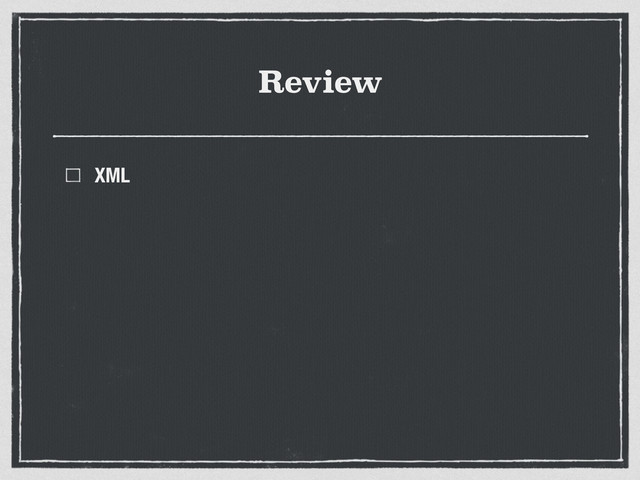 Review
XML

