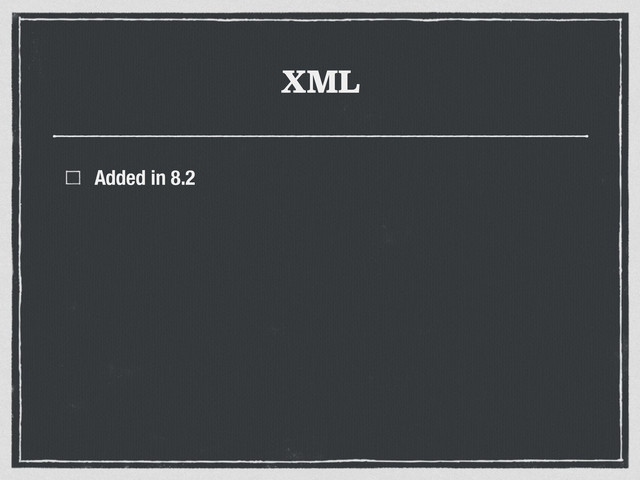 XML
Added in 8.2
