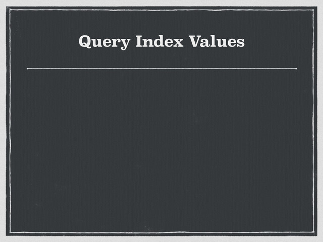 Query Index Values
