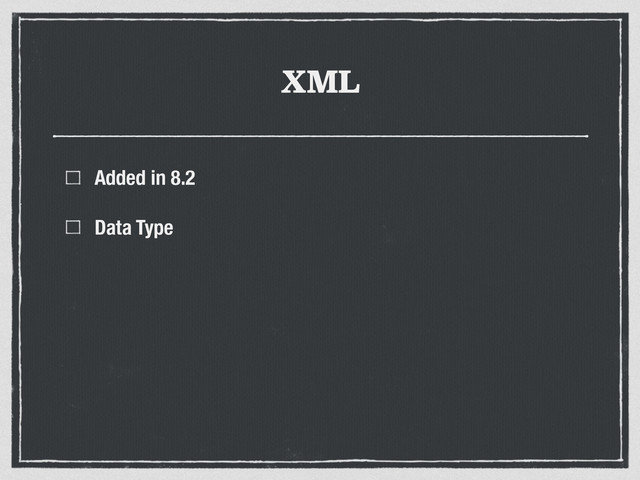 XML
Added in 8.2
Data Type
