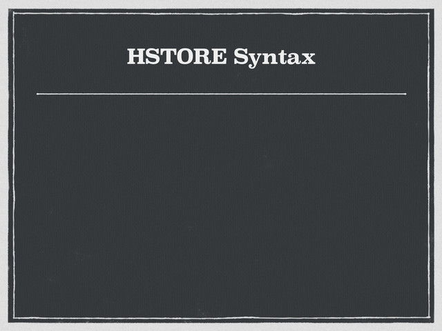 HSTORE Syntax
