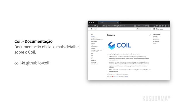 Coil - Documentação
Documentação oficial e mais detalhes
sobre o Coil.
coil-kt.github.io/coil
