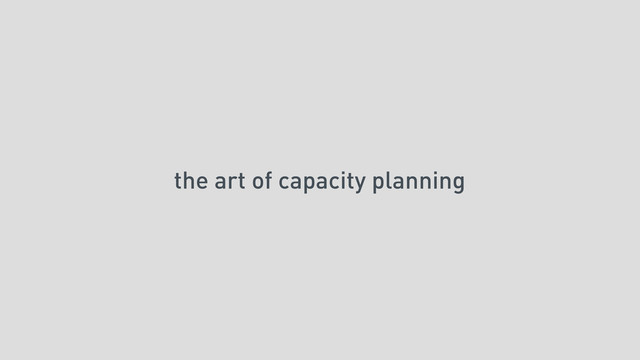 the art of capacity planning
