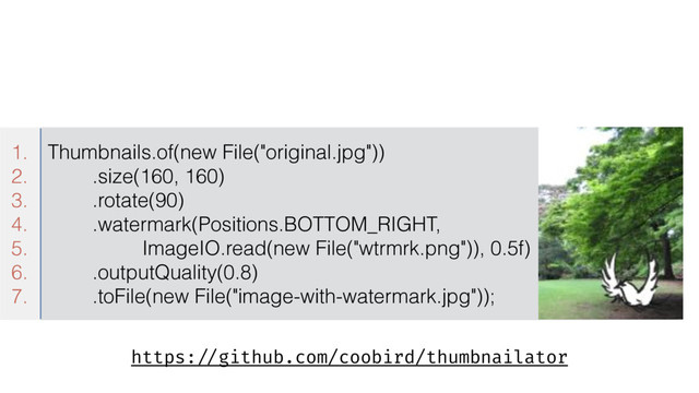 https: //github.com/coobird/thumbnailator
1. Thumbnails.of(new File("original.jpg"))
2. .size(160, 160)
3. .rotate(90)
4. .watermark(Positions.BOTTOM_RIGHT,
5. ImageIO.read(new File("wtrmrk.png")), 0.5f)
6. .outputQuality(0.8)
7. .toFile(new File("image-with-watermark.jpg"));
