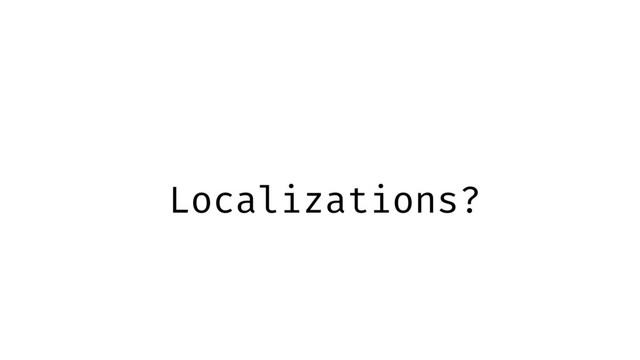 Localizations?

