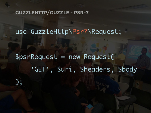 GUZZLEHTTP/GUZZLE - PSR-7
use GuzzleHttp\Psr7\Request;
$psrRequest = new Request(
'GET', $uri, $headers, $body
);
