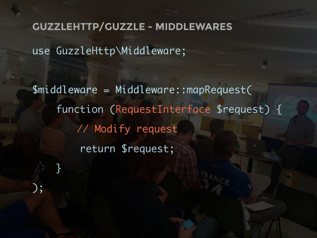 GUZZLEHTTP/GUZZLE - MIDDLEWARES
use GuzzleHttp\Middleware;
$middleware = Middleware::mapRequest(
function (RequestInterface $request) {
// Modify request
return $request;
}
);
