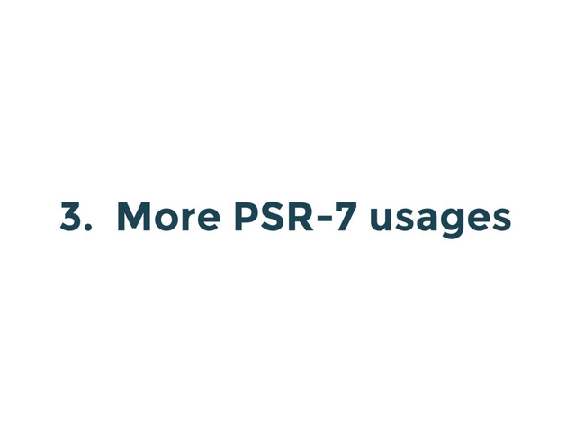 3. More PSR-7 usages
