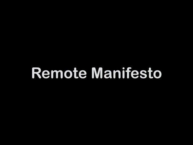Remote Manifesto
