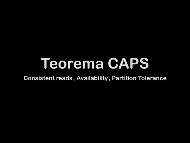 Teorema CAPS
Consistent reads , Availability , Partition Tolerance

