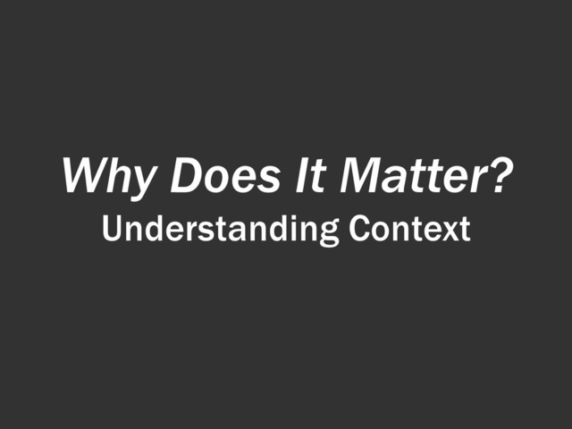Why Does It Matter?
Understanding Context

