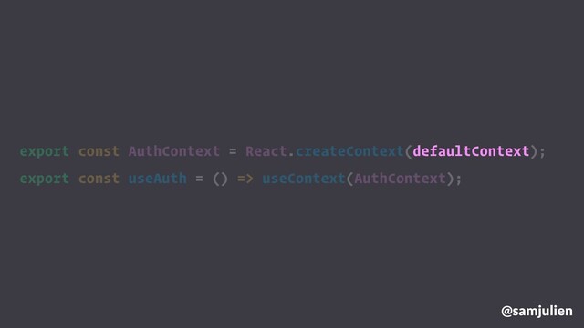 @samjulien
export const AuthContext = React.createContext(defaultContext);
export const useAuth = () => useContext(AuthContext);
