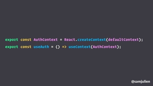 @samjulien
export const AuthContext = React.createContext(defaultContext);
export const useAuth = () => useContext(AuthContext);
