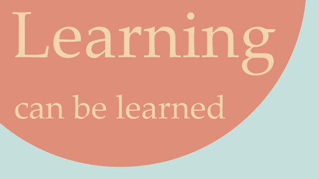 Learning
can be learned
