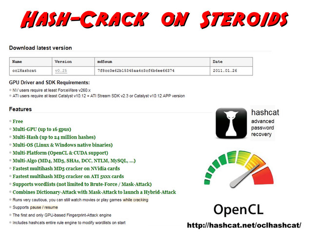 Hash-Crack on Steroids
Hash-Crack on Steroids
http://hashcat.net/oclhashcat/
