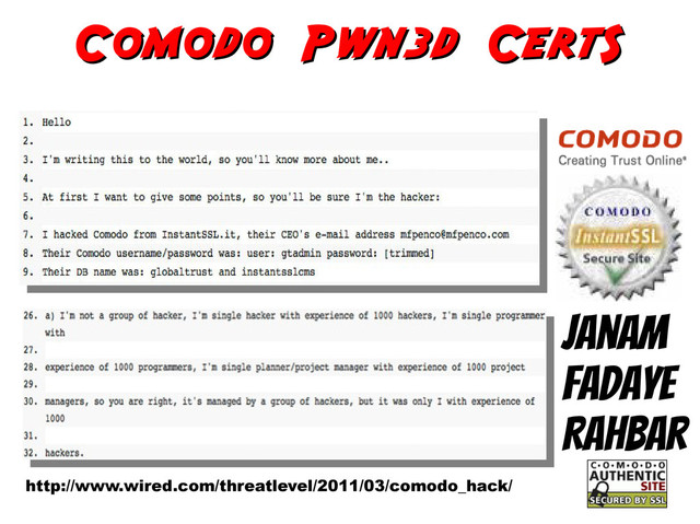 Comodo Pwn3d CertS
Comodo Pwn3d CertS
Janam
Fadaye
Rahbar
http://www.wired.com/threatlevel/2011/03/comodo_hack/
