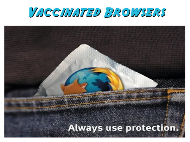 Vaccinated Browsers
Vaccinated Browsers
