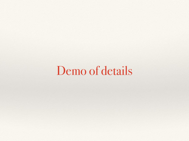 Demo of details
