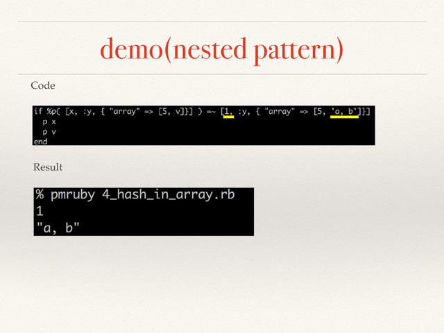 demo(nested pattern)
Code
Result

