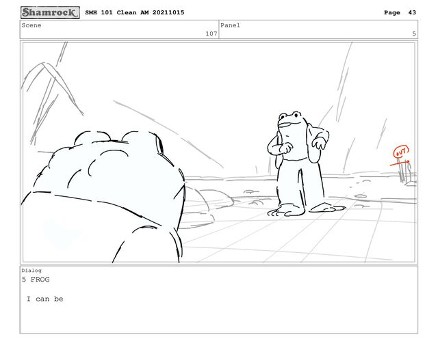 Scene
107
Panel
5
Dialog
5 FROG
I can be
SMH 101 Clean AM 20211015 Page 43

