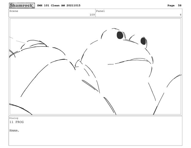 Scene
109
Panel
4
Dialog
11 FROG
Hmmm.
SMH 101 Clean AM 20211015 Page 58
